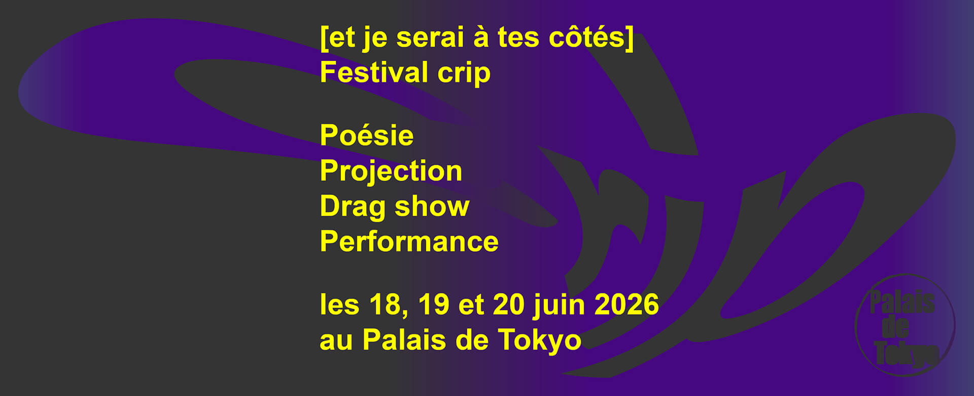 Un texte jaune sur fond sombre annonce un festival de poésie, de projection, de travestissement et de performance du 18 au 20 juin 2026 au Palais de Tokyo. Des formes abstraites violettes apparaissent en arrière-plan.