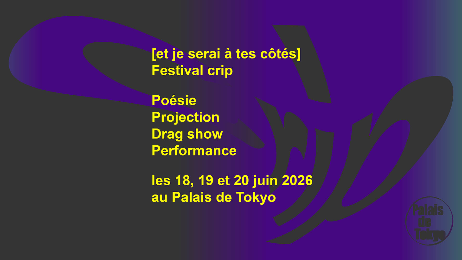 Black and purple graphic poster with yellow text announcing events—poetry, projection, drag show, performance—for the Festival Crip at Palais de Tokyo on June 18-20, 2026.